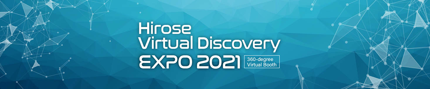 Hirose Virtual Discovery EXPO 2021 Hirose Virtual Discovery EXPO 2021